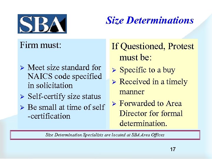 Size Determinations Firm must: Ø Ø Ø Meet size standard for NAICS code specified