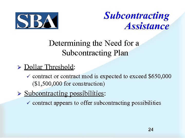 Subcontracting Assistance Determining the Need for a Subcontracting Plan Ø Dollar Threshold: ü Ø