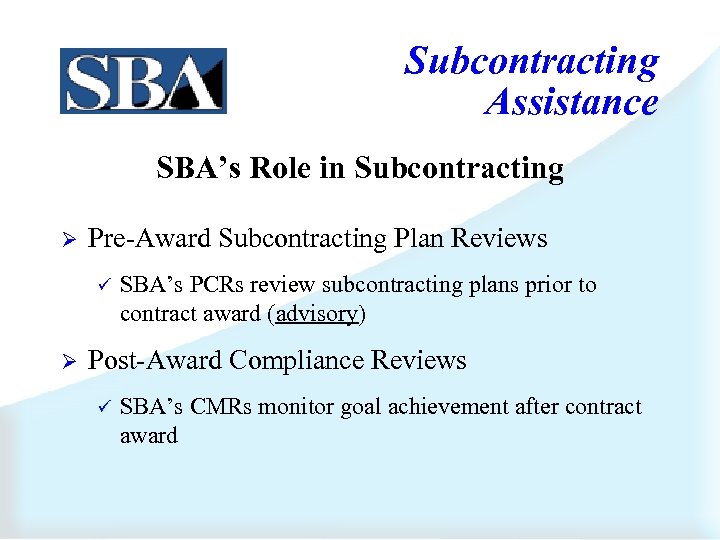 Subcontracting Assistance SBA’s Role in Subcontracting Ø Pre-Award Subcontracting Plan Reviews ü Ø SBA’s