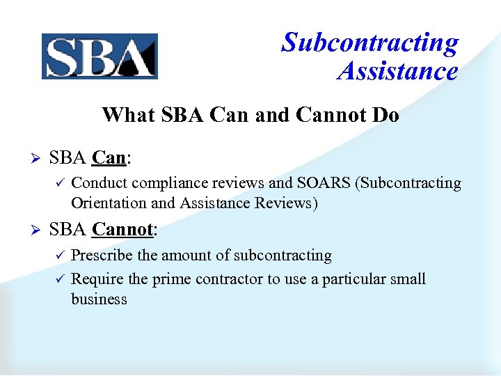 Subcontracting Assistance What SBA Can and Cannot Do Ø SBA Can: ü Ø Conduct