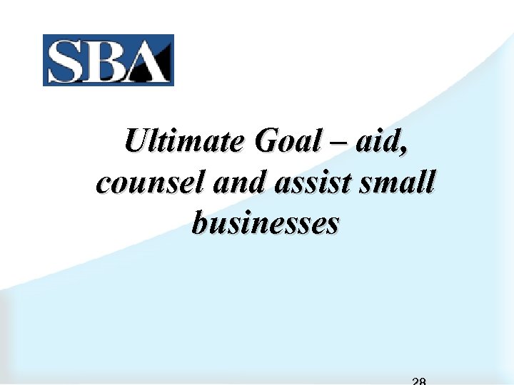 Ultimate Goal – aid, counsel and assist small businesses 