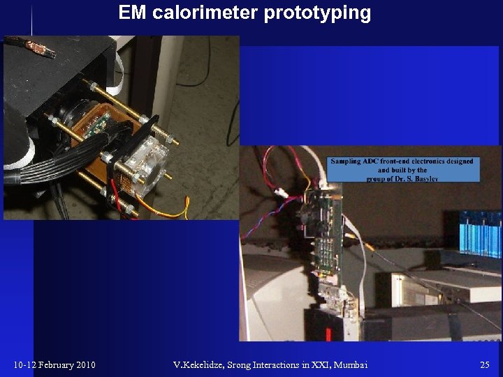 EM calorimeter prototyping 10 -12 February 2010 V. Kekelidze, Srong Interactions in XXI, Mumbai