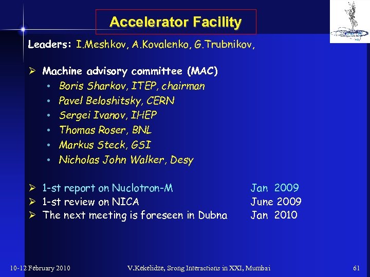 Accelerator Facility Leaders: I. Meshkov, A. Kovalenko, G. Trubnikov, Ø Machine advisory committee (MAC)