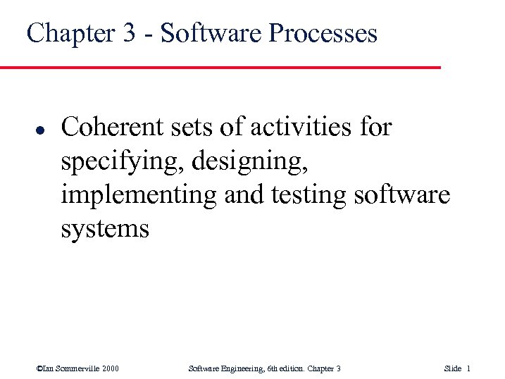 Chapter 3 - Software Processes l Coherent sets of activities for specifying, designing, implementing