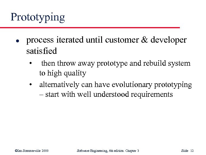 Prototyping l process iterated until customer & developer satisfied • then throw away prototype