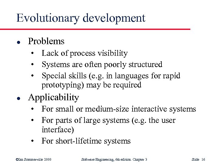 Evolutionary development l Problems • Lack of process visibility • Systems are often poorly