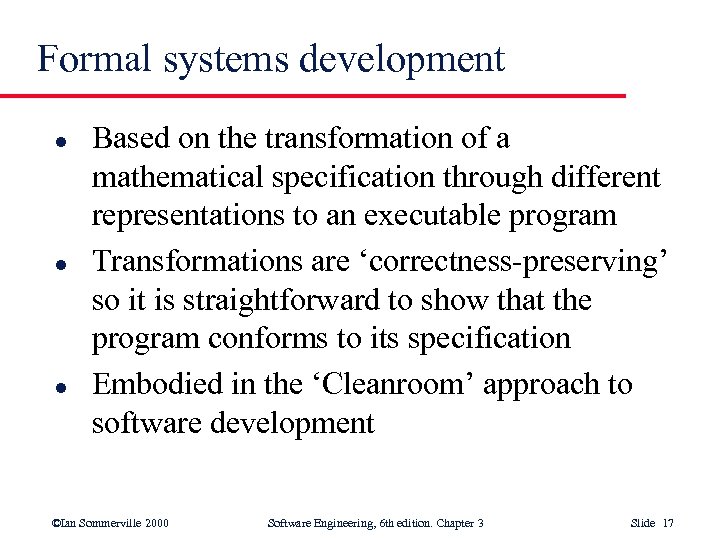 Formal systems development l l l Based on the transformation of a mathematical specification