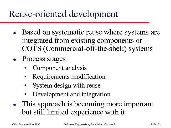 Reuse-oriented development l l Based on systematic reuse where systems are integrated from existing