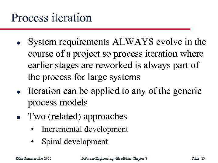 Process iteration l l l System requirements ALWAYS evolve in the course of a