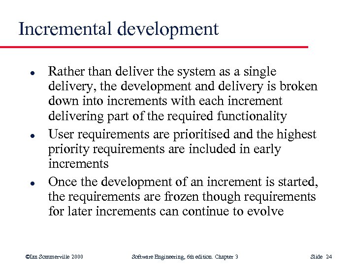 Incremental development l l l Rather than deliver the system as a single delivery,