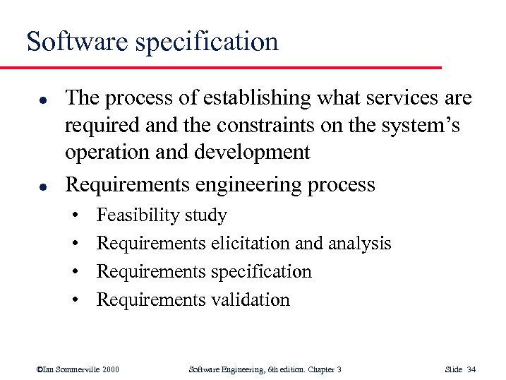 Software specification l l The process of establishing what services are required and the