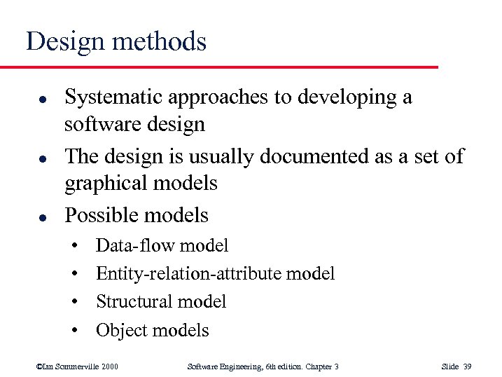 Design methods l l l Systematic approaches to developing a software design The design