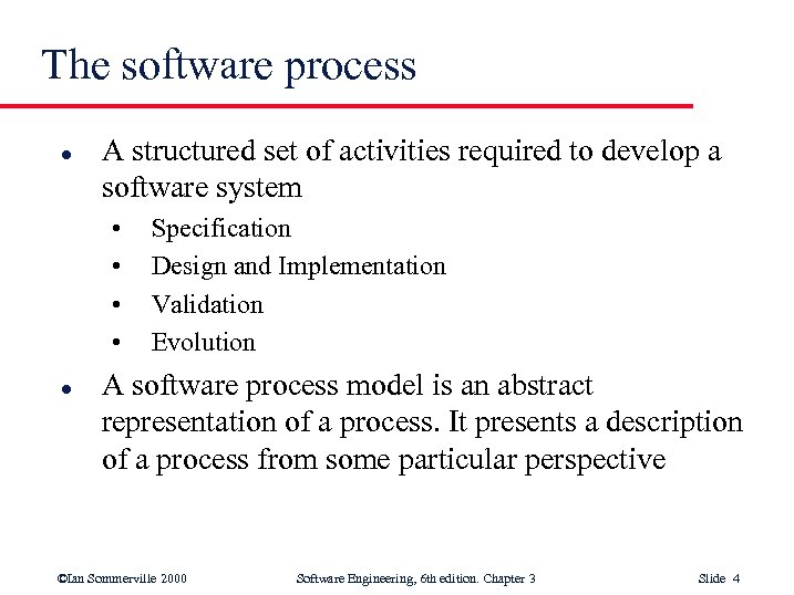 The software process l A structured set of activities required to develop a software