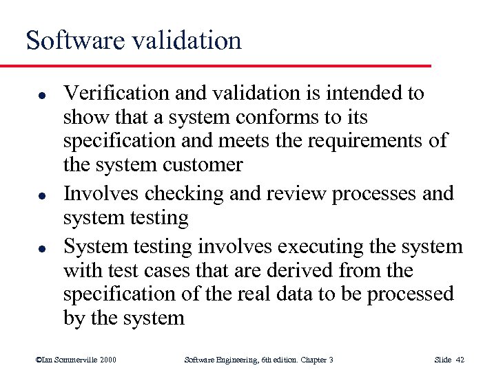 Software validation l l l Verification and validation is intended to show that a