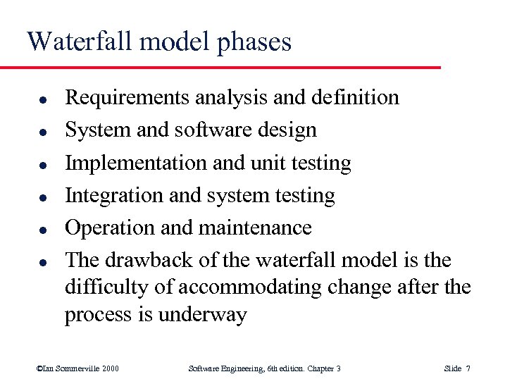 Waterfall model phases l l l Requirements analysis and definition System and software design
