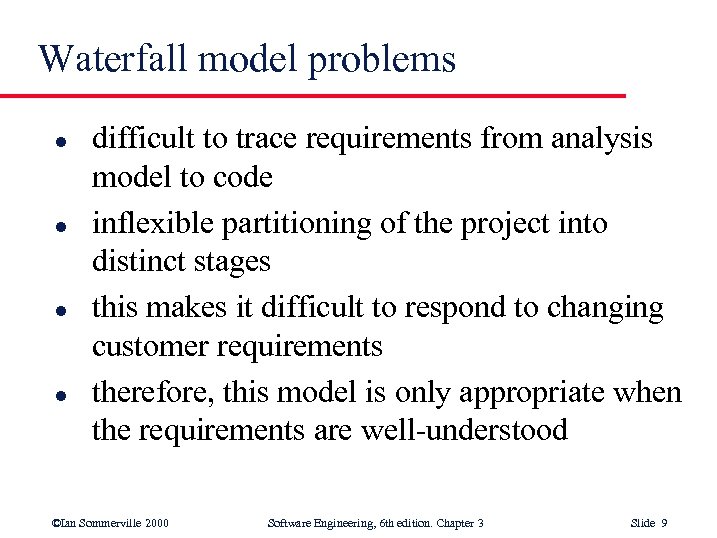 Waterfall model problems l l difficult to trace requirements from analysis model to code