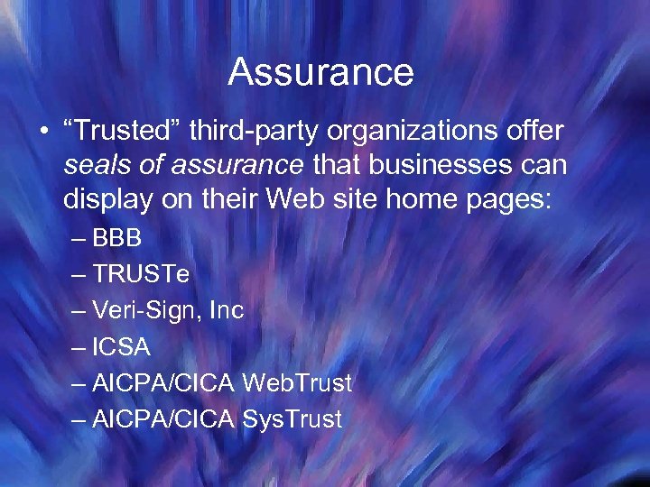 Assurance • “Trusted” third-party organizations offer seals of assurance that businesses can display on