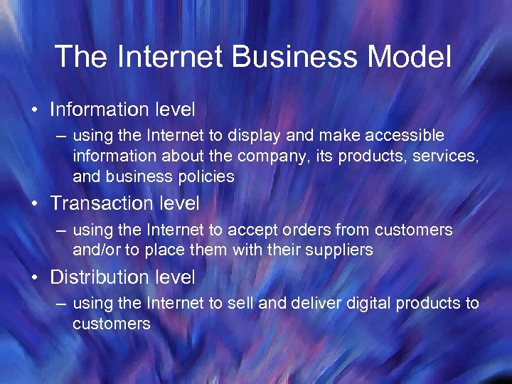The Internet Business Model • Information level – using the Internet to display and