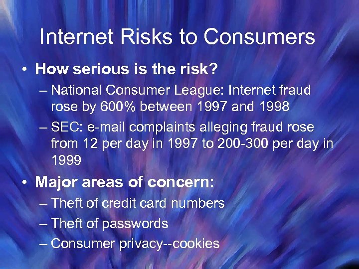 Internet Risks to Consumers • How serious is the risk? – National Consumer League:
