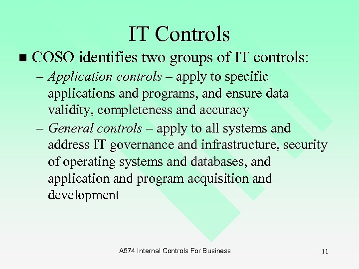 IT Controls n COSO identifies two groups of IT controls: – Application controls –