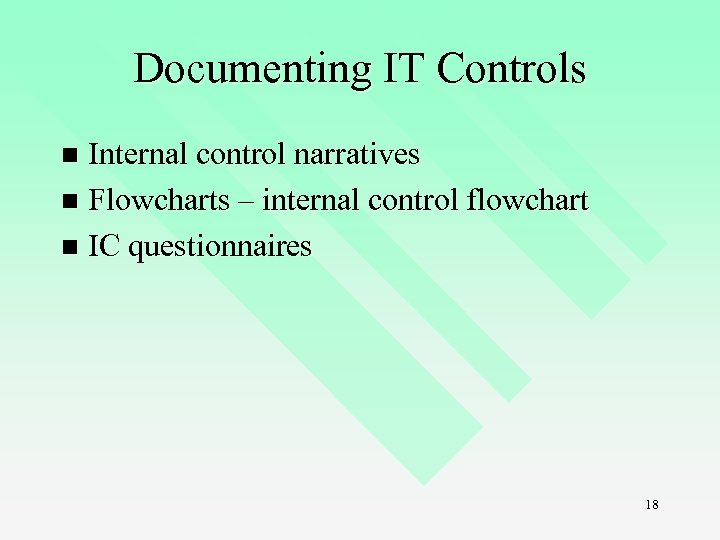 Documenting IT Controls Internal control narratives n Flowcharts – internal control flowchart n IC