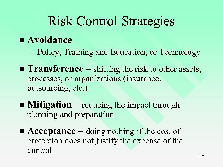 Risk Control Strategies n Avoidance – Policy, Training and Education, or Technology n Transference