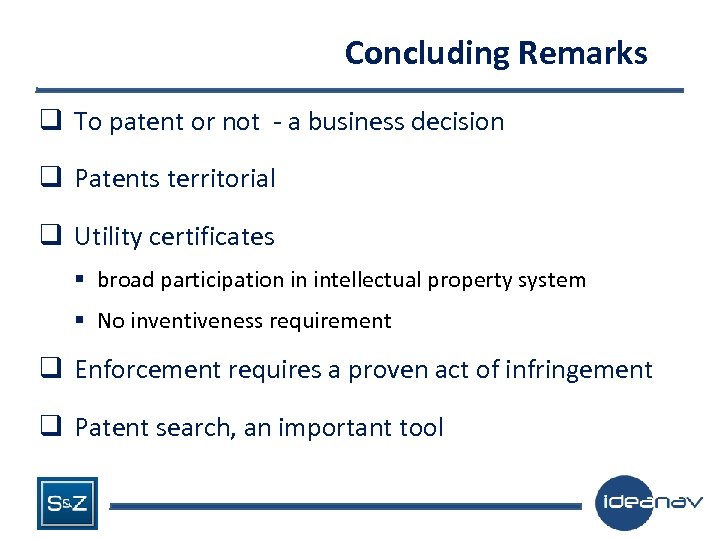 Concluding Remarks q To patent or not - a business decision q Patents territorial