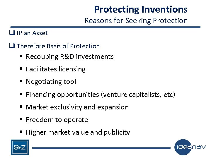 Protecting Inventions Reasons for Seeking Protection q IP an Asset q Therefore Basis of