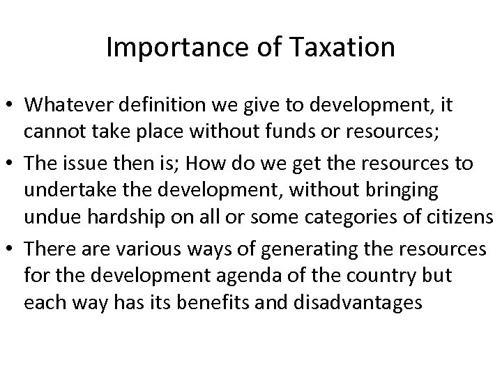 Importance of Taxation • Whatever definition we give to development, it cannot take place