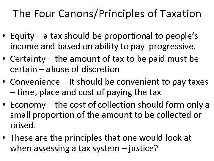 The Four Canons/Principles of Taxation • Equity – a tax should be proportional to