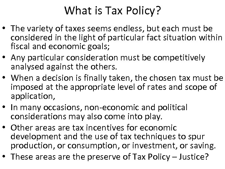 What is Tax Policy? • The variety of taxes seems endless, but each must