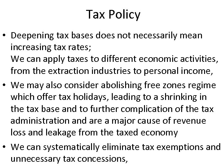 Tax Policy • Deepening tax bases does not necessarily mean increasing tax rates; We