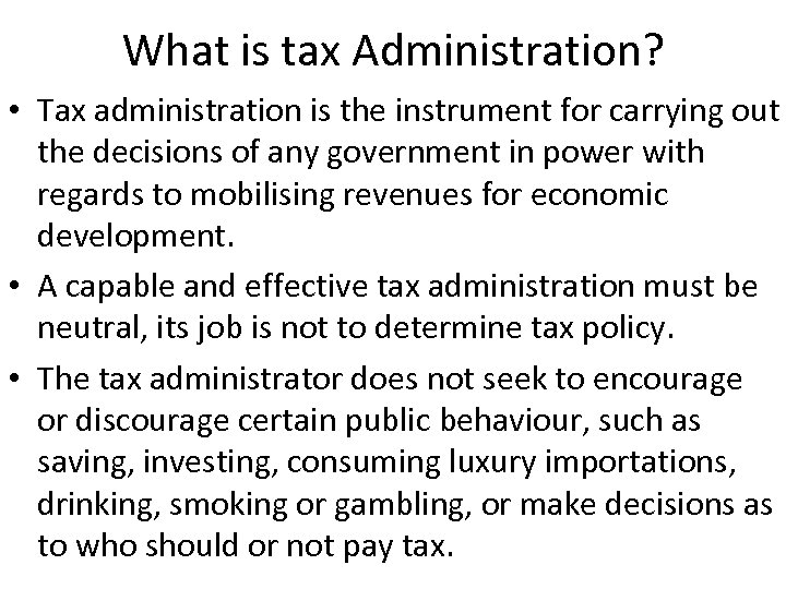 What is tax Administration? • Tax administration is the instrument for carrying out the