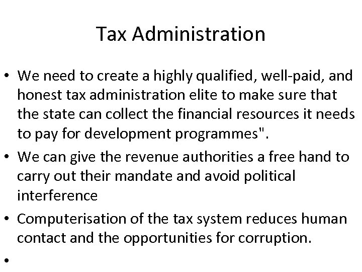Tax Administration • We need to create a highly qualified, well-paid, and honest tax