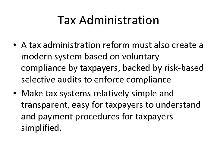 Tax Administration • A tax administration reform must also create a modern system based