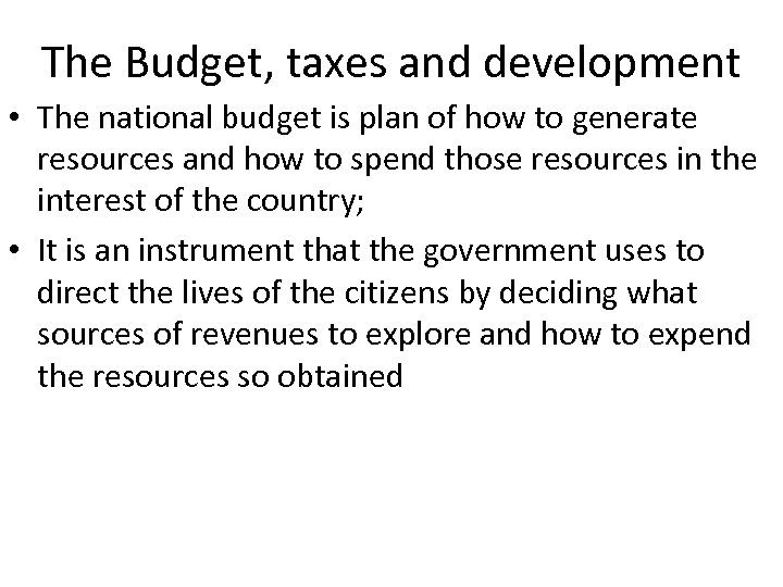 The Budget, taxes and development • The national budget is plan of how to