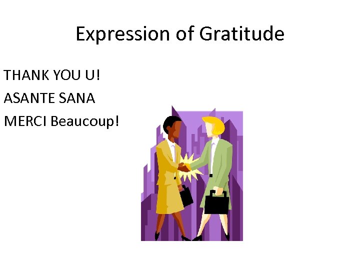 Expression of Gratitude THANK YOU U! ASANTE SANA MERCI Beaucoup! 