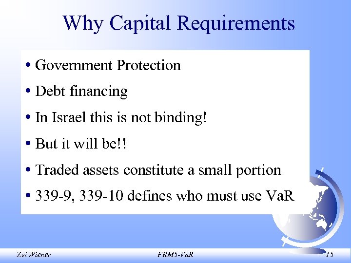 Why Capital Requirements • Government Protection • Debt financing • In Israel this is