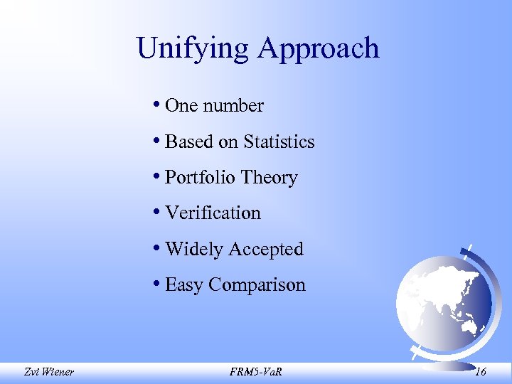 Unifying Approach • One number • Based on Statistics • Portfolio Theory • Verification