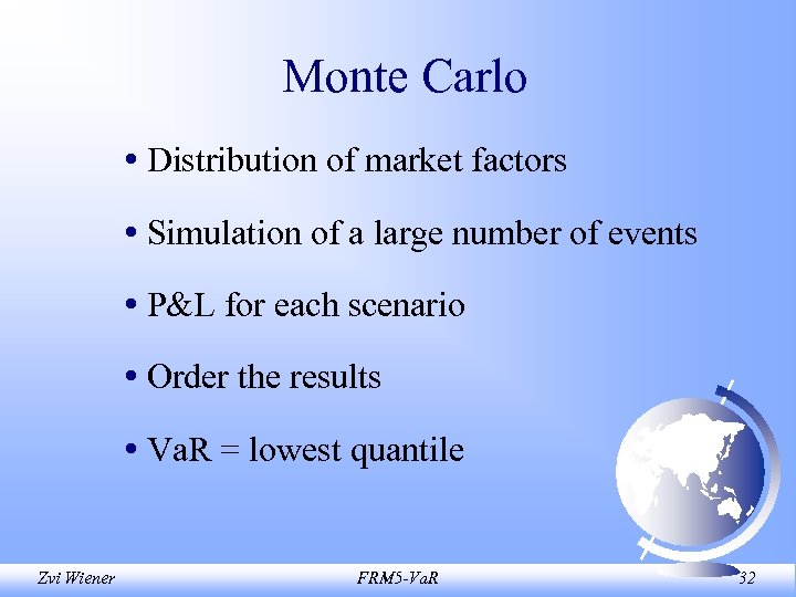 Monte Carlo • Distribution of market factors • Simulation of a large number of