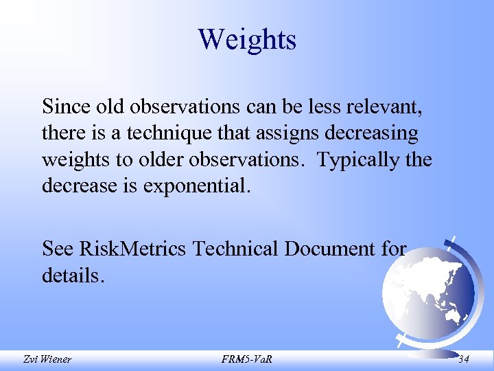 Weights Since old observations can be less relevant, there is a technique that assigns