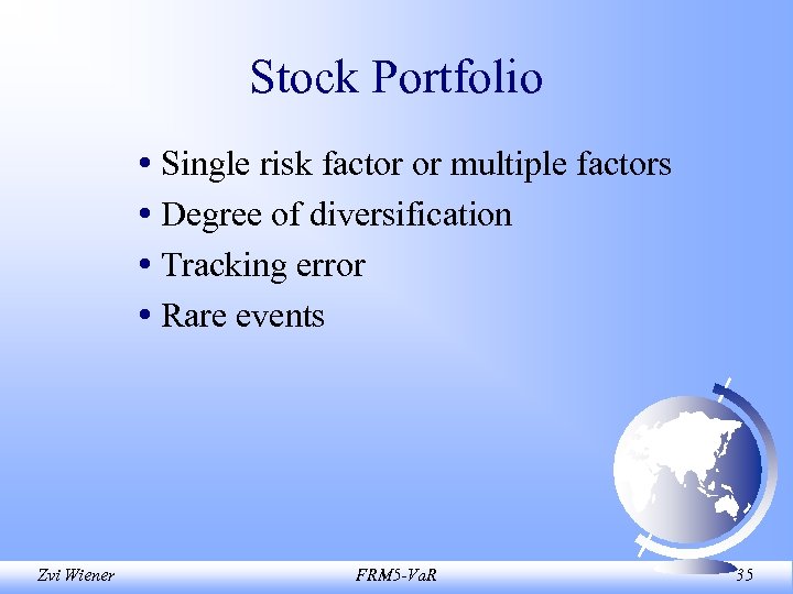 Stock Portfolio • Single risk factor or multiple factors • Degree of diversification •