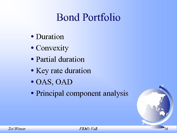 Bond Portfolio • Duration • Convexity • Partial duration • Key rate duration •