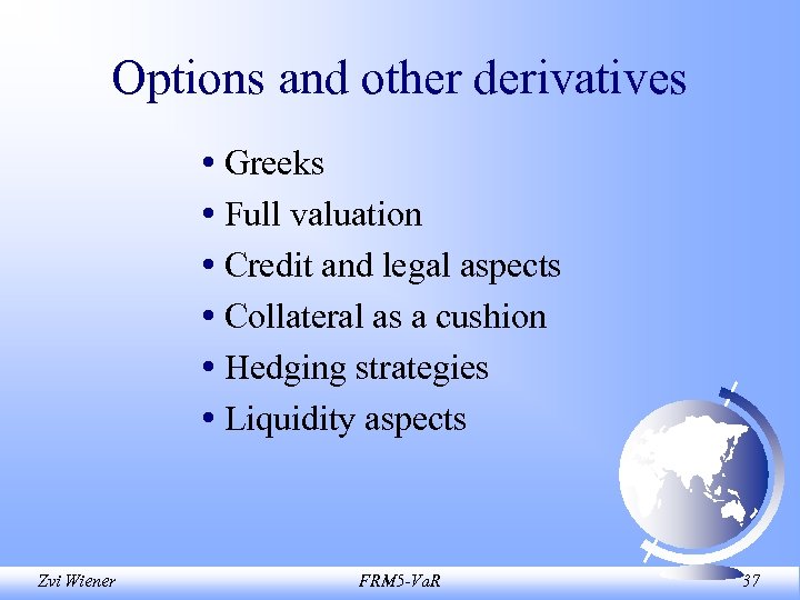 Options and other derivatives • Greeks • Full valuation • Credit and legal aspects