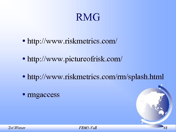 RMG • http: //www. riskmetrics. com/ • http: //www. pictureofrisk. com/ • http: //www.