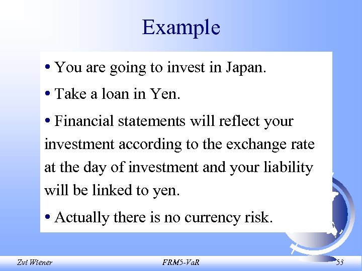 Example • You are going to invest in Japan. • Take a loan in