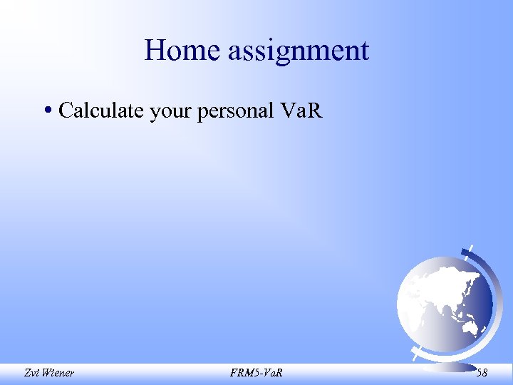 Home assignment • Calculate your personal Va. R Zvi Wiener FRM 5 -Va. R