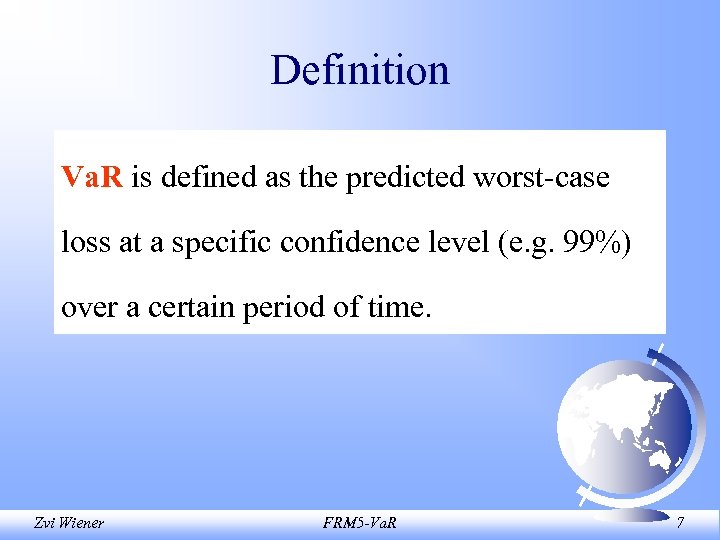 Definition Va. R is defined as the predicted worst-case loss at a specific confidence