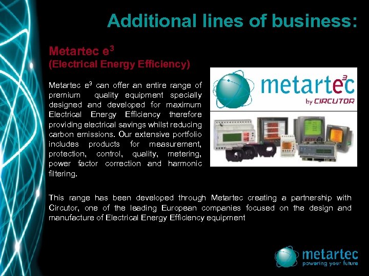 Additional lines of business: Metartec e 3 (Electrical Energy Efficiency) Metartec e 3 can