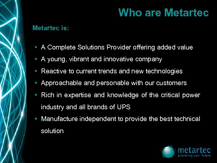 Who are Metartec is: • A Complete Solutions Provider offering added value • A